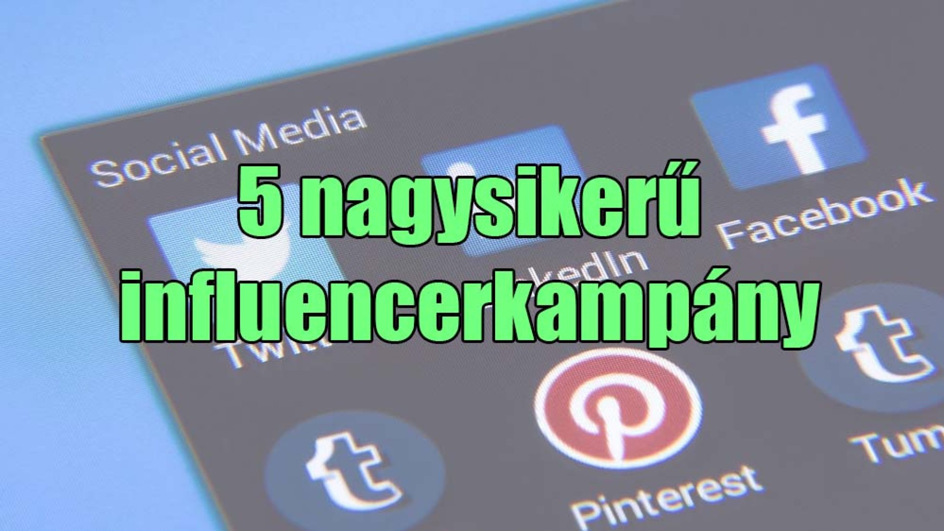 5 sikeres influencerkampány, amikből te is ihletet meríthetsz!