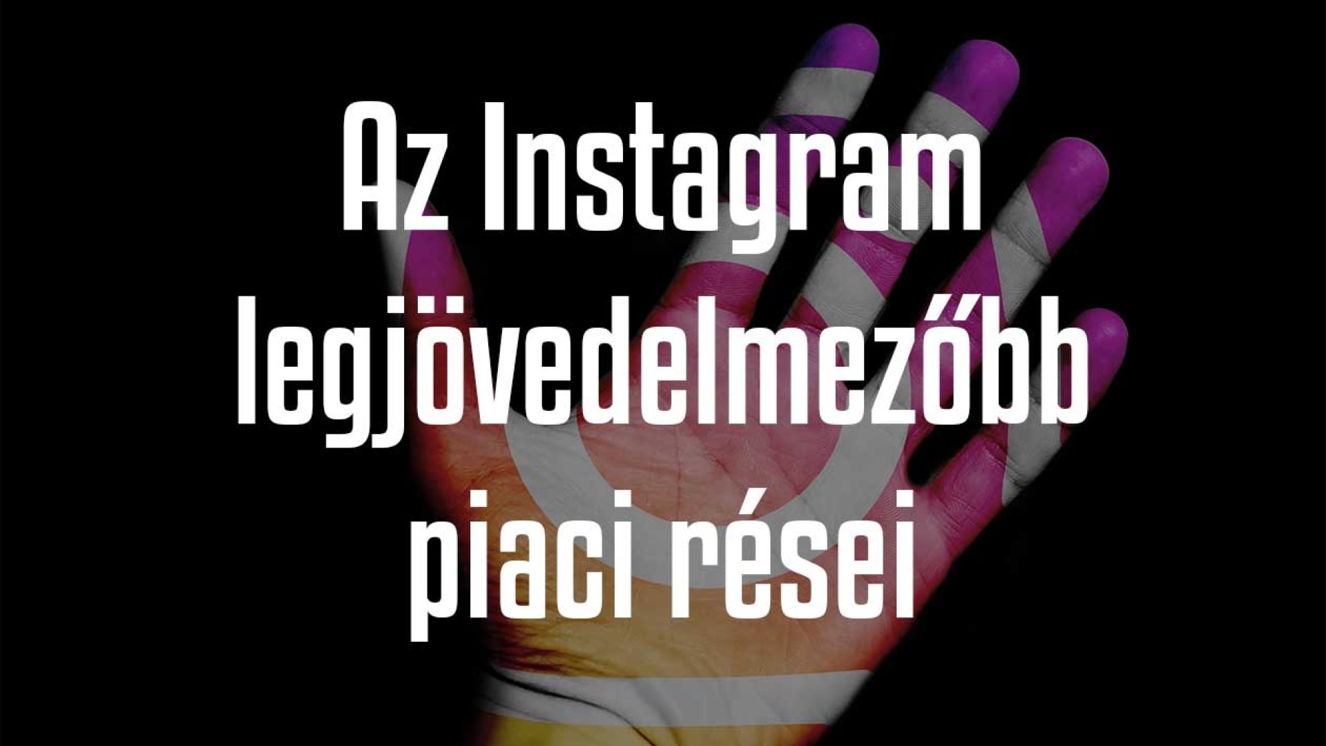 Ezek a legjövedelmezőbb piaci rések az Instagramon