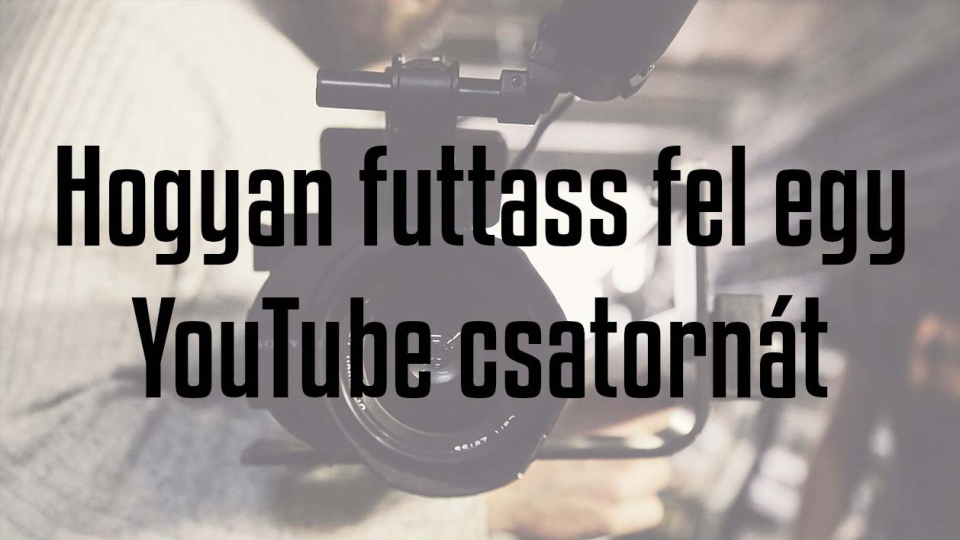8 tipp YouTube csatornád felfuttatásához