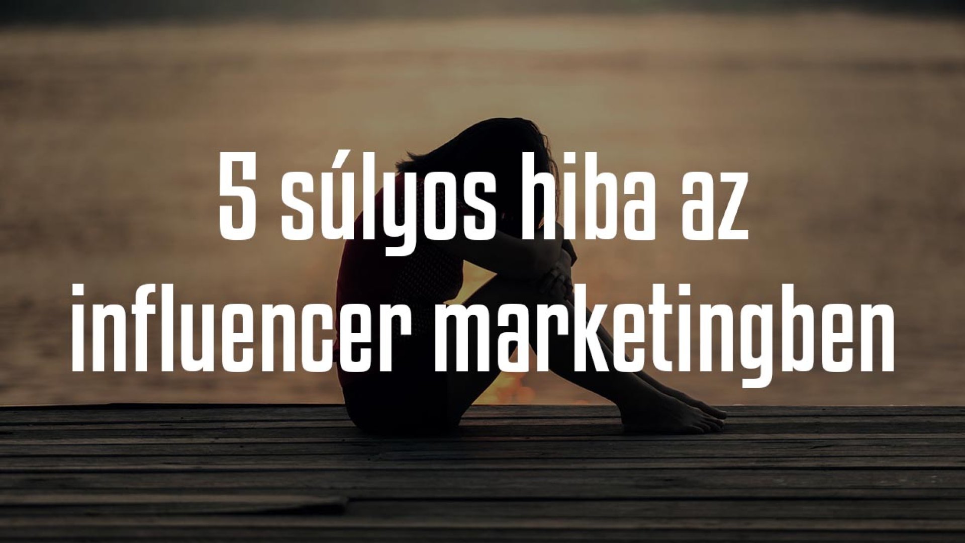 5 gyakori influencer marketing hiba, amit szinte minden márka elkövet